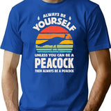 Always Be Yourself Unless You Can Be A Peacock Retro Vintage T-Shirt - Blue