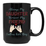 Always My Daughter Forever My Friend Endless Knot Ring Black Coffee Mug - Black
