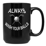 Always Wash Your Balls Black Coffee Mug, Gift Coffee Mug - Black