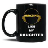 Amazing Like My Daughter Black Coffee Mug