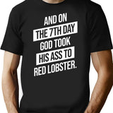 And On The 7th Day God Took His Ass To Red Lobster T-Shirt - Black