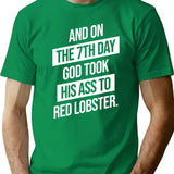 And On The 7th Day God Took His Ass To Red Lobster T-Shirt - Green
