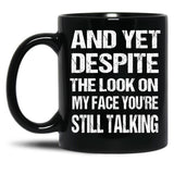 And Yet The Look On My Face You'Re Still Talking Funny Family Gift For Mom Dadmy Favorite People Call Me Papasiblings Black Coffee Mug, Gift Coffee Mug