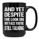 And Yet The Look On My Face You'Re Still Talking Funny Family Gift For Mom Dadmy Favorite People Call Me Papasiblings Black Coffee Mug, Gift Coffee Mug - Black