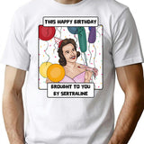 Antidepressant Birthday T-Shirt - Funny Birthday Gift Tee - White