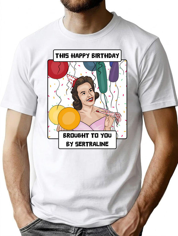 Antidepressant Birthday T-Shirt - Funny Birthday Gift Tee - White