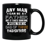 Any Man Can Be A Father But It Takes Someone Special To Be A Dad Of Three Daughters Black Coffee Mug - Black