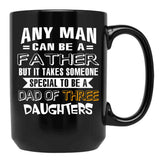 Any Man Can Be A Father But It Takes Someone Special To Be A Dad Of Three Daughters Black Coffee Mug - Black