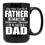 Any Man Can Be A Father But It Takes Someone Special To Be Called A Dad Black Coffee Mug - Black