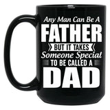 Any Man Can Be A Father But It Takes Someone Special To Be Called A Dad Black Coffee Mug