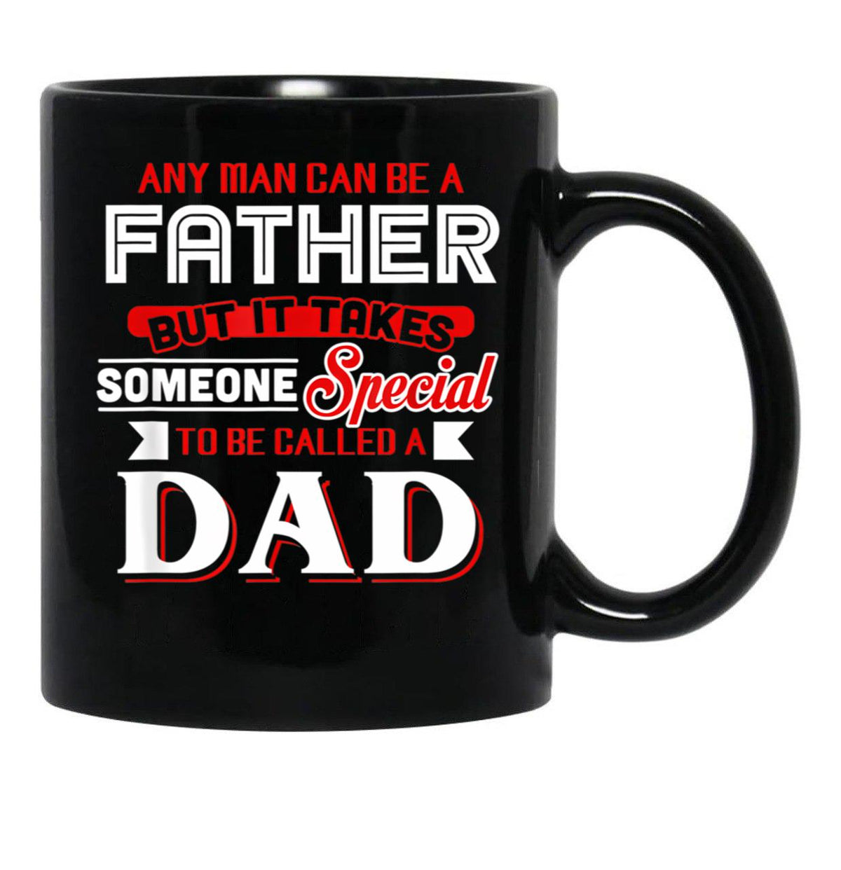 Any Man Can Be A Father But It Takes Special To Be A Dad Black Coffee Mug - Black