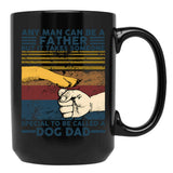 Any Man Can Be A Father Someone Special To Be Called A Dog Dad Black Coffee Mug - Black