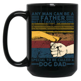Any Man Can Be A Father Someone Special To Be Called A Dog Dad Black Coffee Mug