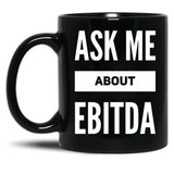 Ask Me About Ebitda Black Coffee Mug, Gift Coffee Mug