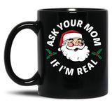 Ask Your Mom If I'M Real Black Coffee Mug, Gift Coffee Mug
