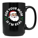 Ask Your Mom If I'M Real Black Coffee Mug, Gift Coffee Mug - Black