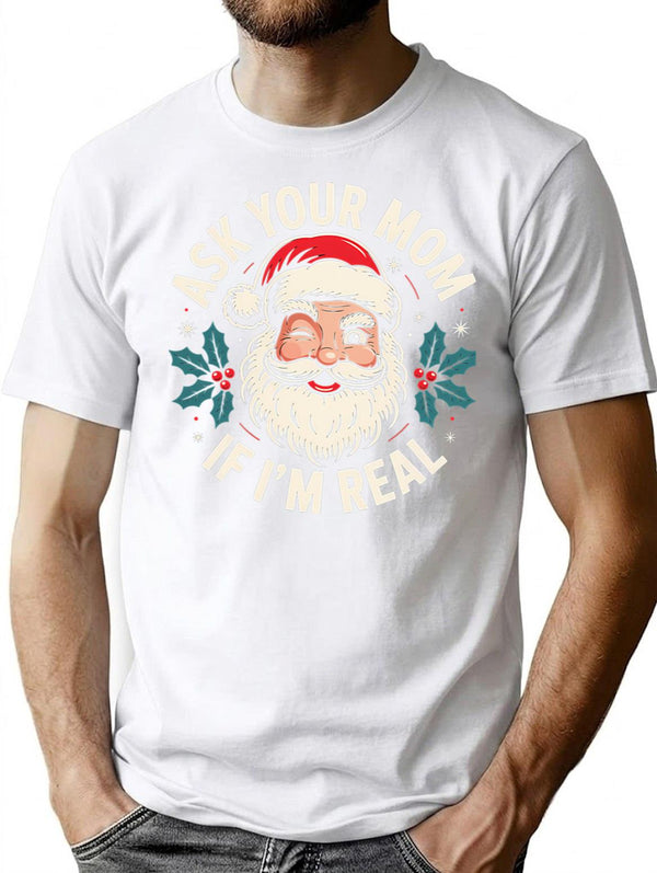 Ask Your Mom If I'm Real T-Shirt - White