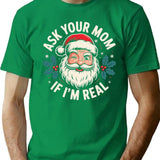 Ask Your Mom If I'm Real T-Shirt - Green