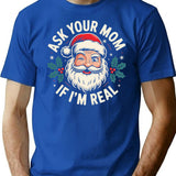 Ask Your Mom If I'm Real T-Shirt - Blue