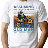 Assuming I'm Just An Old Man Motocross Was Your First Mistake Vintage T-Shirt - White