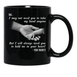 Ather Day Dad I May Not Need You To Take My Hand Anyone But I Will Always Need You To Hold Me In Your Heart Black Coffee Mug - Black