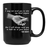 Ather Day Dad I May Not Need You To Take My Hand Anyone But I Will Always Need You To Hold Me In Your Heart Black Coffee Mug - Black
