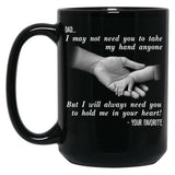 Ather Day Dad I May Not Need You To Take My Hand Anyone But I Will Always Need You To Hold Me In Your Heart Black Coffee Mug