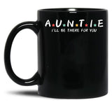 Auntie I'Ll Be There For You Black Coffee Mug, Gift Coffee Mug