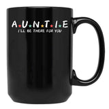 Auntie I'Ll Be There For You Black Coffee Mug, Gift Coffee Mug - Black