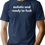Autistic And Ready To Fuck T-Shirt - Retro Graphic Tee for Men & Women - Navy