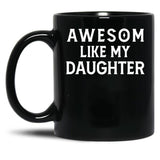 Awesom Like My Daughter Black Coffee Mug