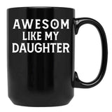 Awesom Like My Daughter Black Coffee Mug - Black