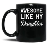 Awesome Like My Daughter Dad Joke Fathers Day Black Coffee Mug