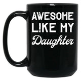 Awesome Like My Daughter Dad Joke Fathers Day Black Coffee Mug