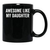 Awesome Like My Daughter Family Lovers Father'S Day Parents Black Coffee Mug - Black