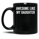 Awesome Like My Daughter Family Lovers Father'S Day Parents Black Coffee Mug