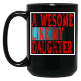 Awesome Like My Daughter Father'S Day Daughter Love Mug Black Coffee Mug