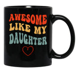Awesome Like My Daughter - Father'S Day Black Coffee Mug - Black