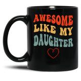 Awesome Like My Daughter - Father'S Day Black Coffee Mug