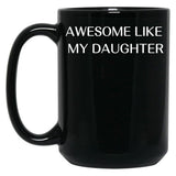Awesome Like My Daughter Fathers Day Funny Gift Gift From Daughter Gift For Husband Funny Gift For Dad Black Coffee Mug