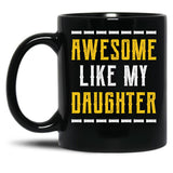 Awesome Like My Daughter - Fathers Day Gift Black Coffee Mug