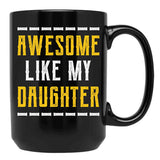 Awesome Like My Daughter - Fathers Day Gift Black Coffee Mug - Black