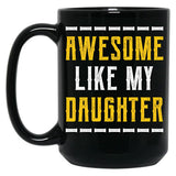 Awesome Like My Daughter - Fathers Day Gift Black Coffee Mug