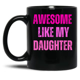 Awesome Like My Daughter Fathers Day Black Coffee Mug