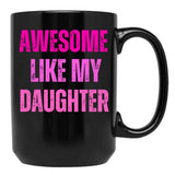 Awesome Like My Daughter Fathers Day Black Coffee Mug - Black