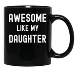 Awesome Like My Daughter Funny Family Humor Black Coffee Mug - Black