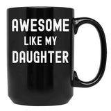 Awesome Like My Daughter Funny Family Humor Black Coffee Mug - Black