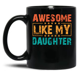 Awesome Like My Daughter - Funny Father'S Day Classic Mug Black Coffee Mug