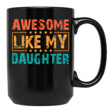 Awesome Like My Daughter - Funny Father'S Day Classic Mug Black Coffee Mug - Black