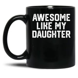 Awesome Like My Daughter Funny Father'S Day Gif Dad Black Coffee Mug